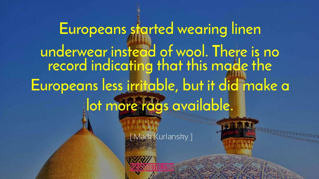Mark Kurlansky Quotes: Europeans started wearing linen underwear