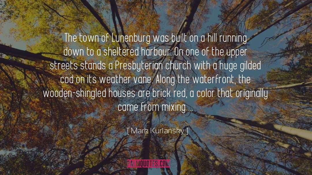 Mark Kurlansky Quotes: The town of Lunenburg was