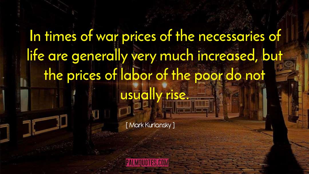 Mark Kurlansky Quotes: In times of war prices