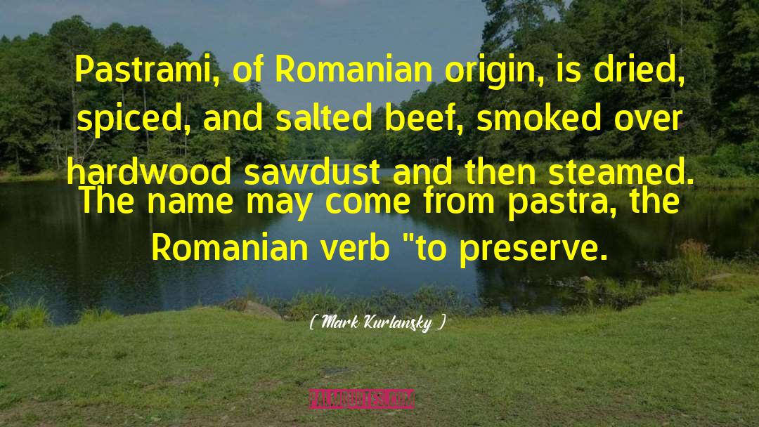 Mark Kurlansky Quotes: Pastrami, of Romanian origin, is
