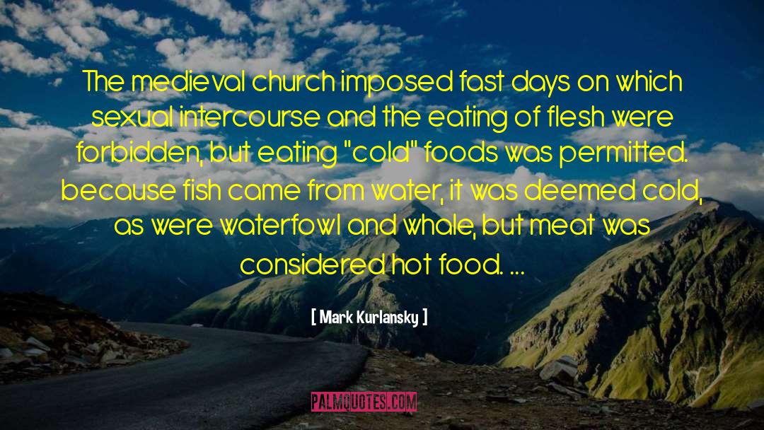 Mark Kurlansky Quotes: The medieval church imposed fast