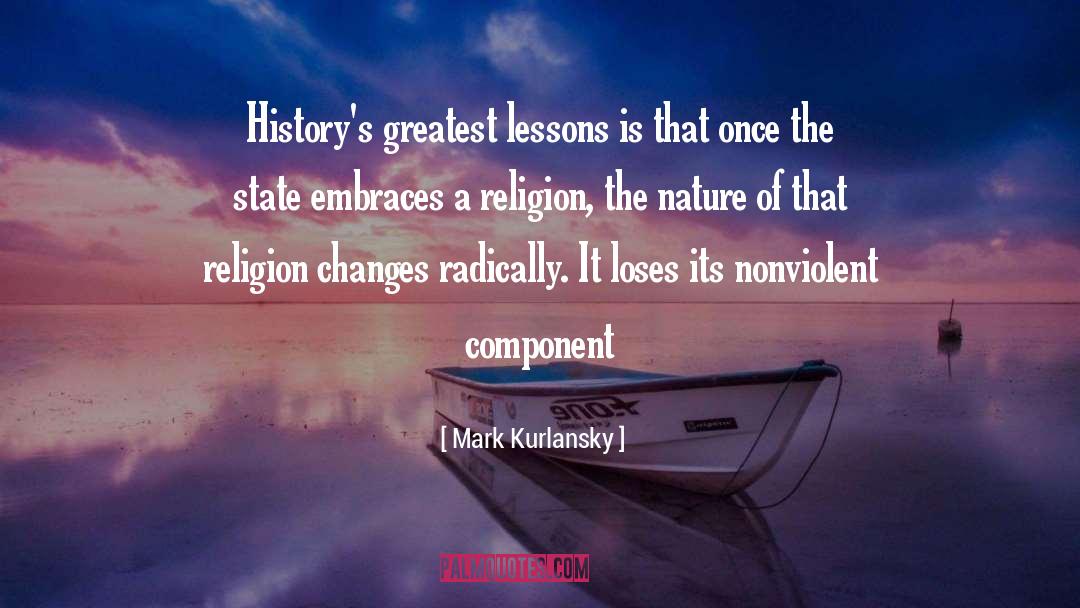 Mark Kurlansky Quotes: History's greatest lessons is that