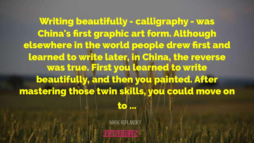 Mark Kurlansky Quotes: Writing beautifully - calligraphy -