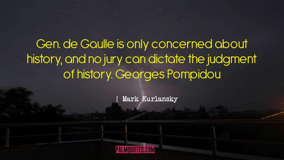 Mark Kurlansky Quotes: Gen. de Gaulle is only