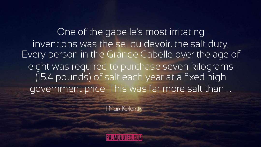 Mark Kurlansky Quotes: One of the gabelle's most