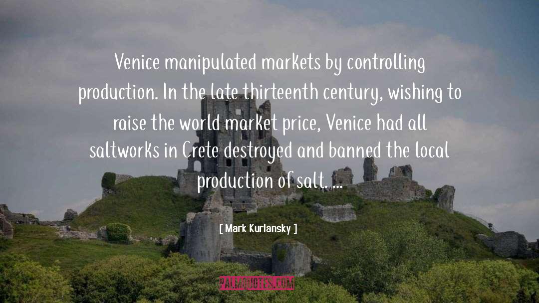 Mark Kurlansky Quotes: Venice manipulated markets by controlling