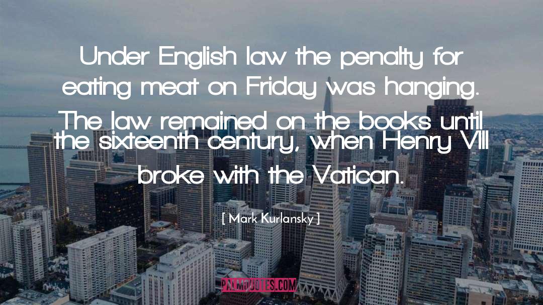 Mark Kurlansky Quotes: Under English law the penalty