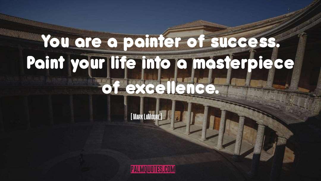 Mark LaMoure Quotes: You are a painter of