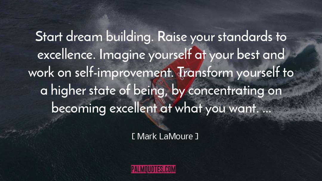 Mark LaMoure Quotes: Start dream building. Raise your