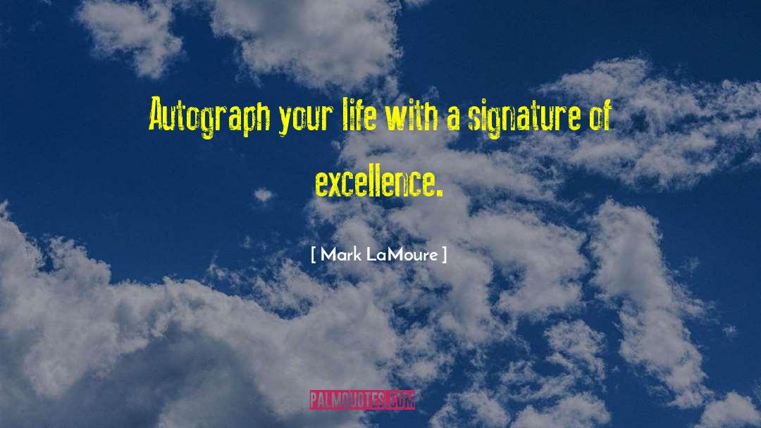 Mark LaMoure Quotes: Autograph your life with a
