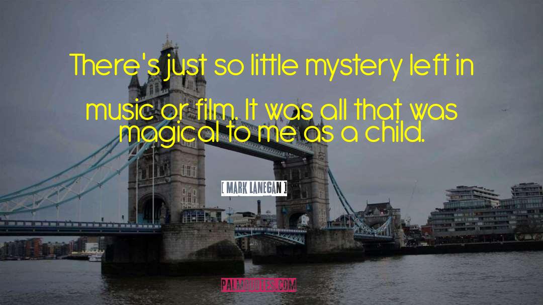 Mark Lanegan Quotes: There's just so little mystery