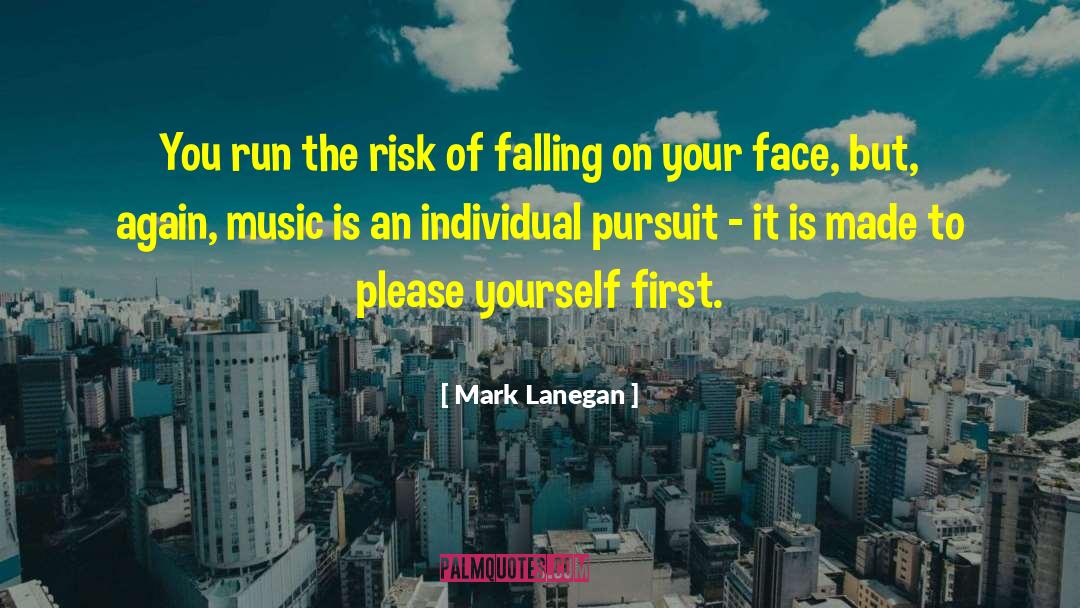 Mark Lanegan Quotes: You run the risk of