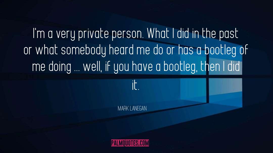 Mark Lanegan Quotes: I'm a very private person.