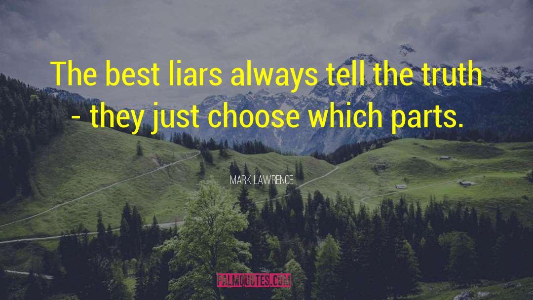Mark Lawrence Quotes: The best liars always tell