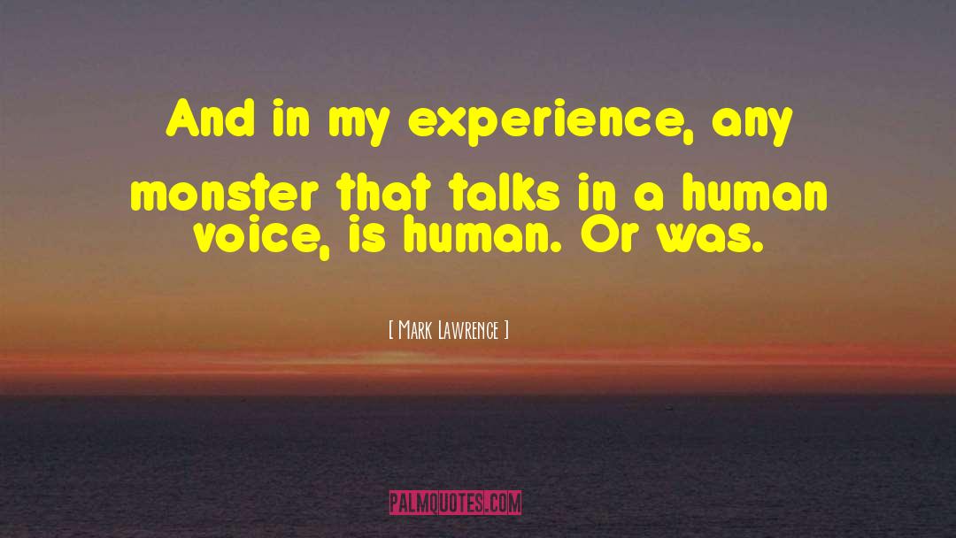Mark Lawrence Quotes: And in my experience, any