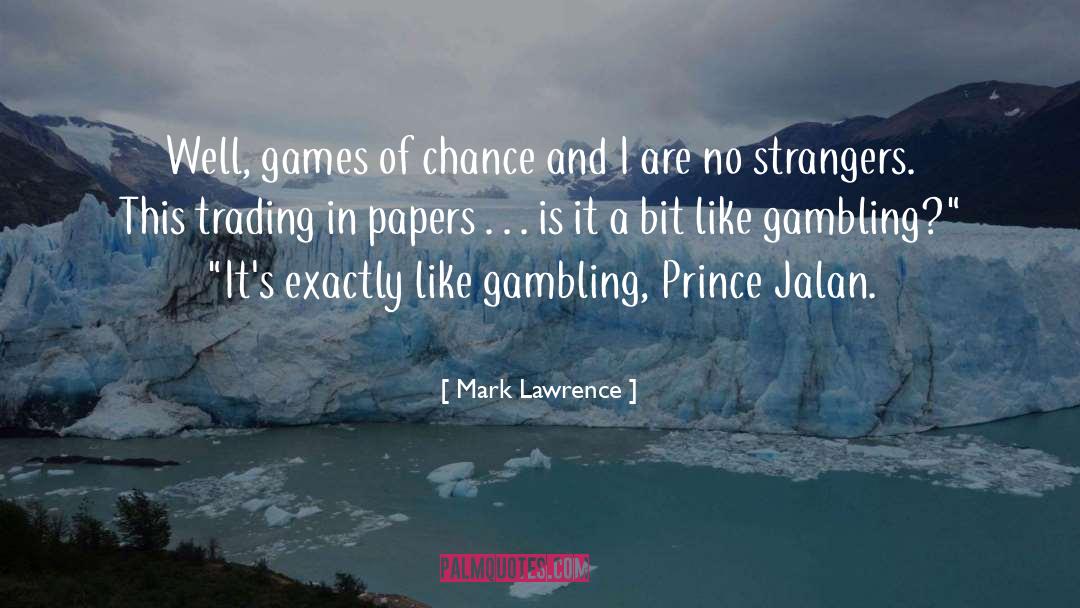 Mark Lawrence Quotes: Well, games of chance and