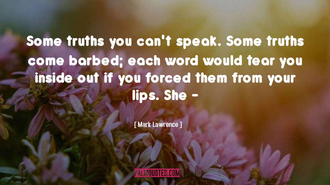 Mark Lawrence Quotes: Some truths you can't speak.