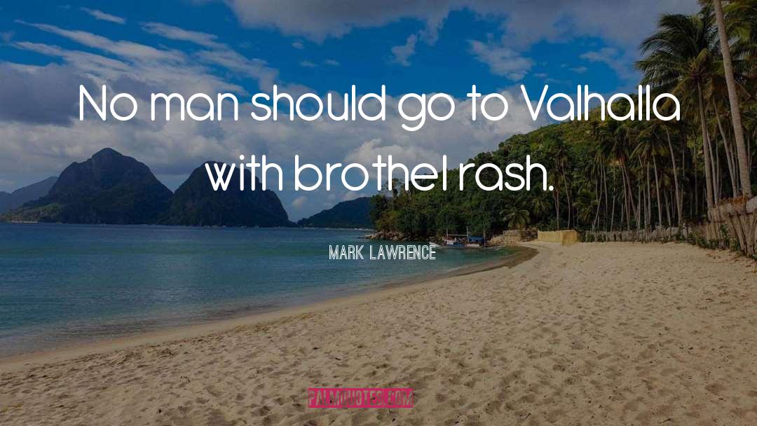 Mark Lawrence Quotes: No man should go to