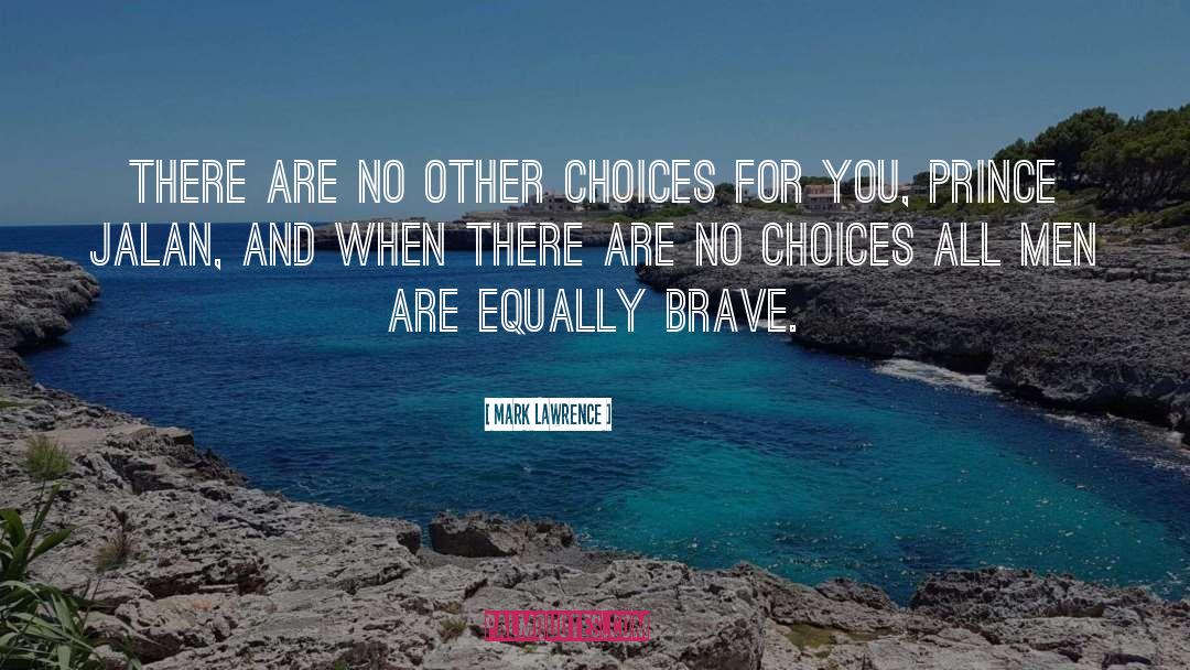 Mark Lawrence Quotes: There are no other choices