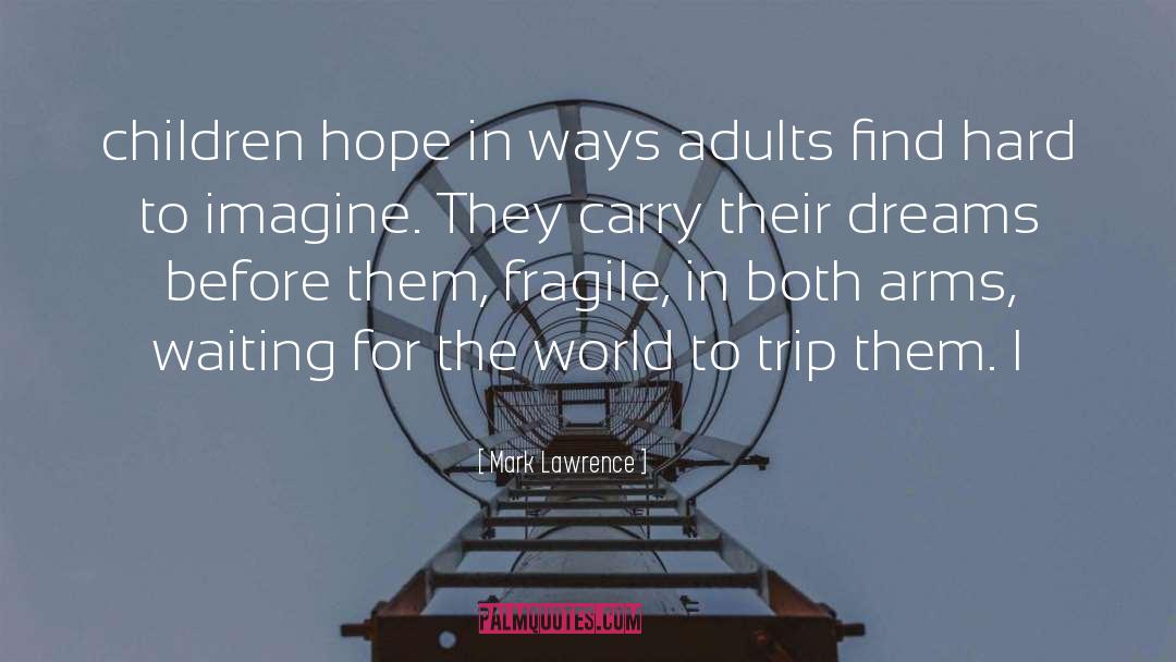 Mark Lawrence Quotes: children hope in ways adults