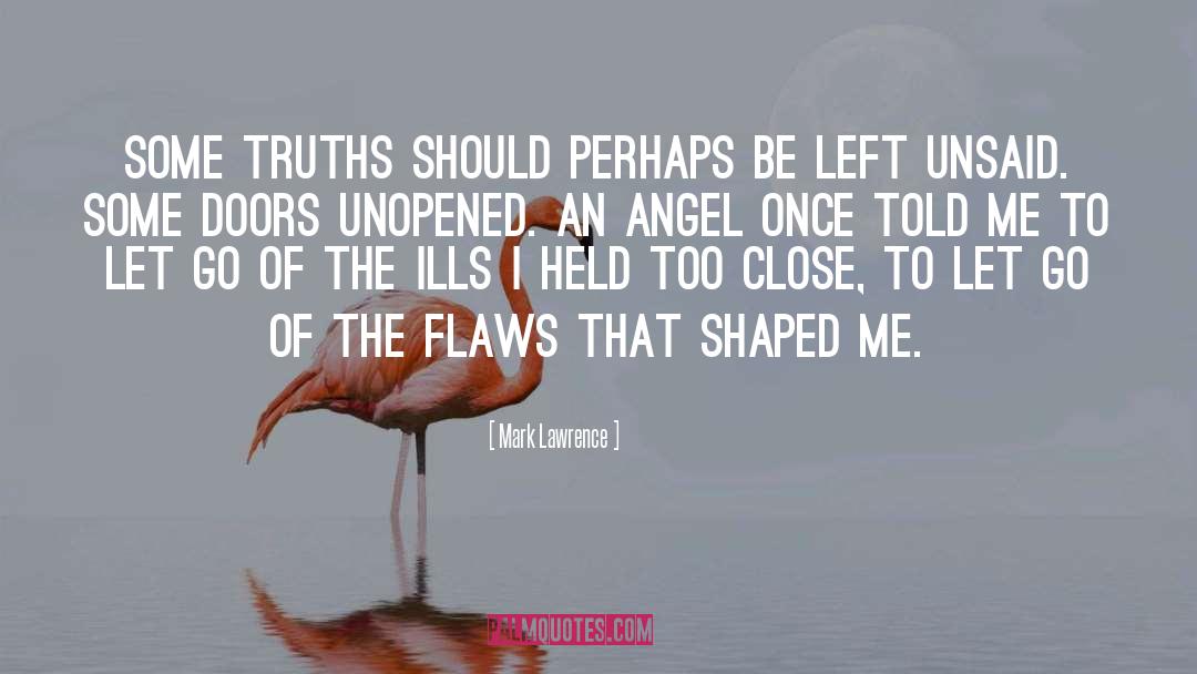 Mark Lawrence Quotes: Some truths should perhaps be