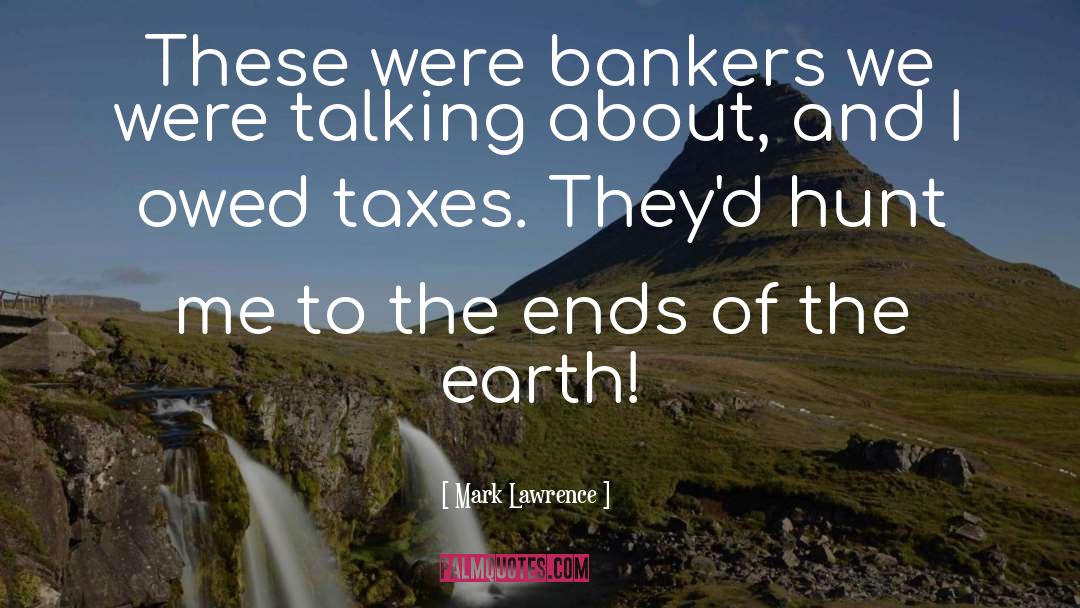 Mark Lawrence Quotes: These were bankers we were