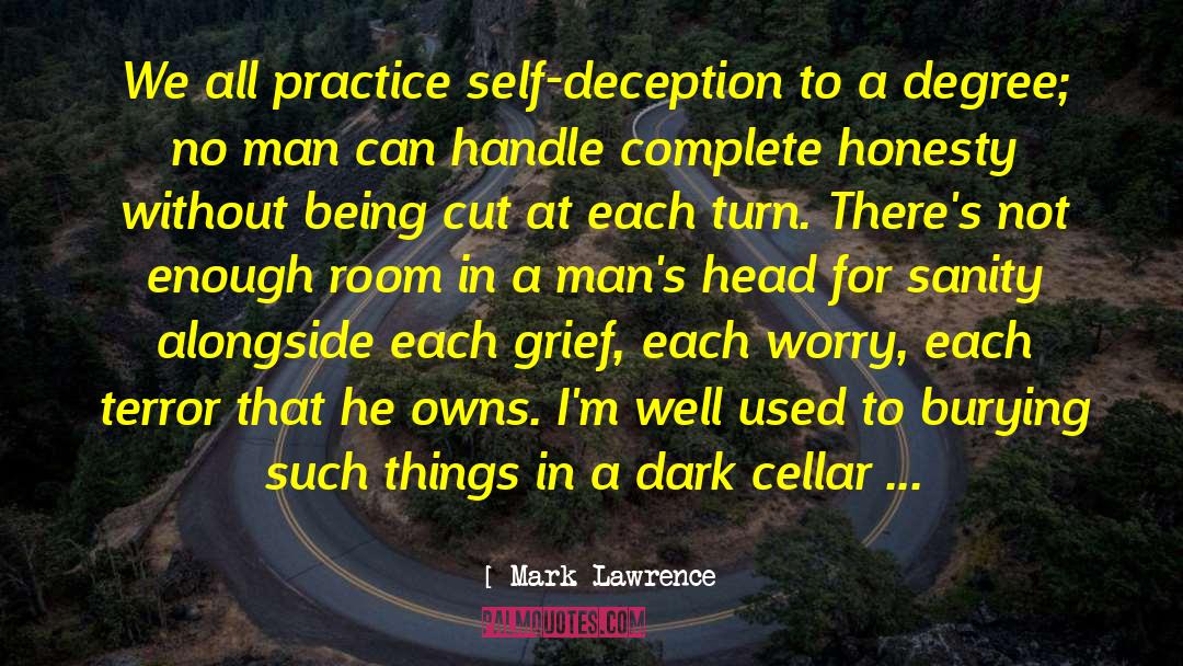 Mark Lawrence Quotes: We all practice self-deception to