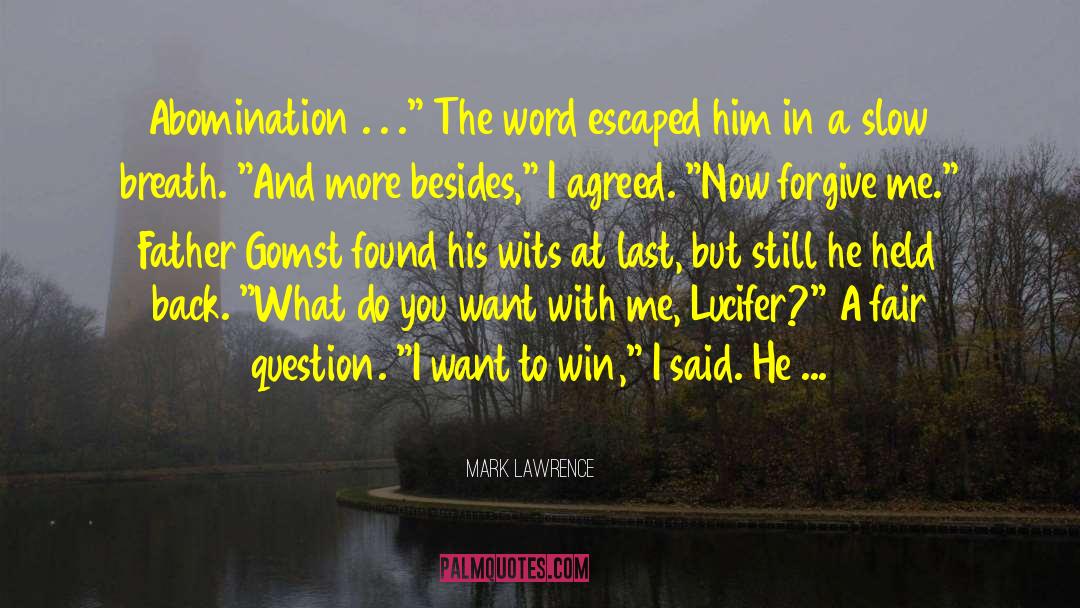 Mark Lawrence Quotes: Abomination . . .