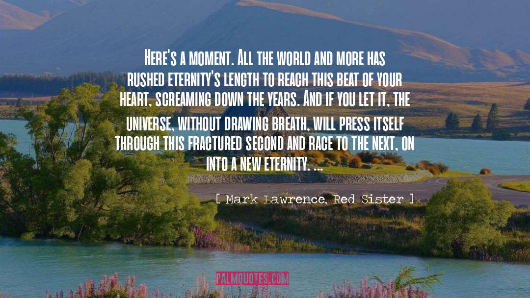 Mark Lawrence, Red Sister Quotes: Here's a moment. All the