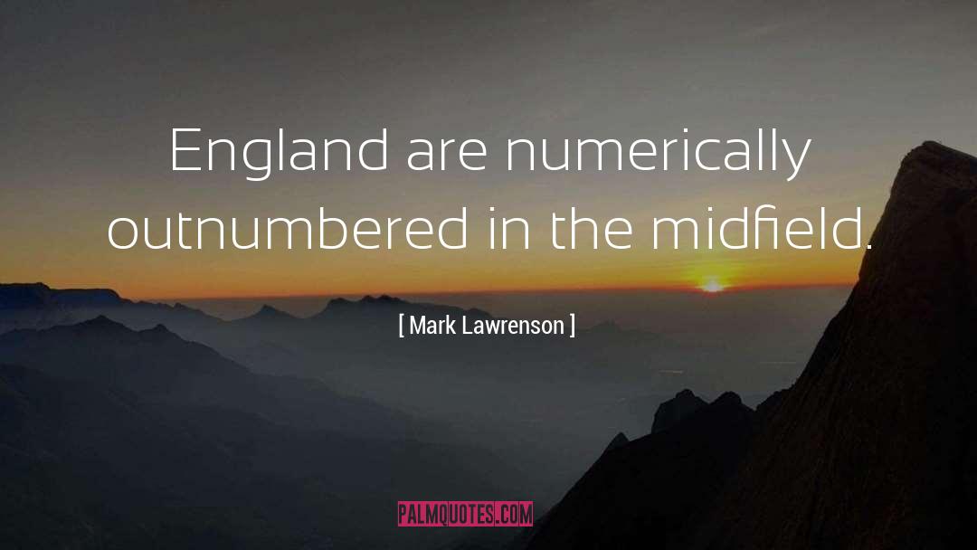 Mark Lawrenson Quotes: England are numerically outnumbered in