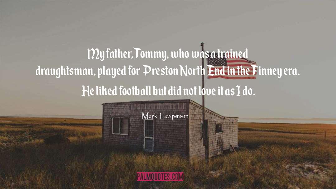 Mark Lawrenson Quotes: My father, Tommy, who was