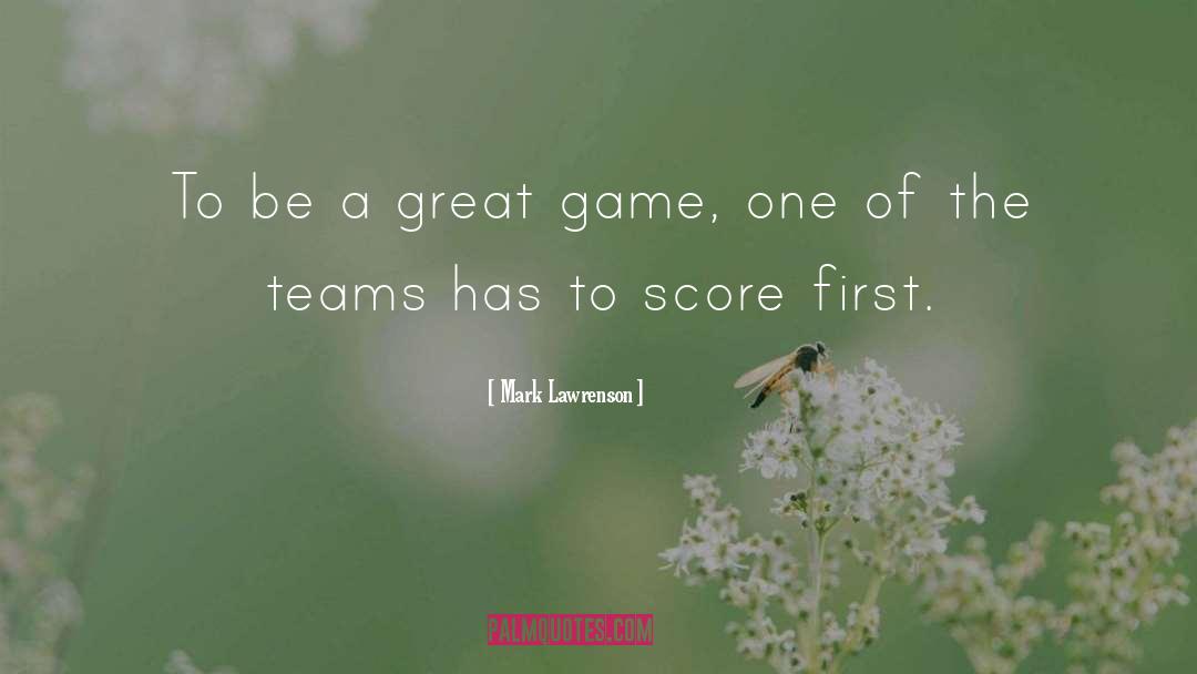 Mark Lawrenson Quotes: To be a great game,