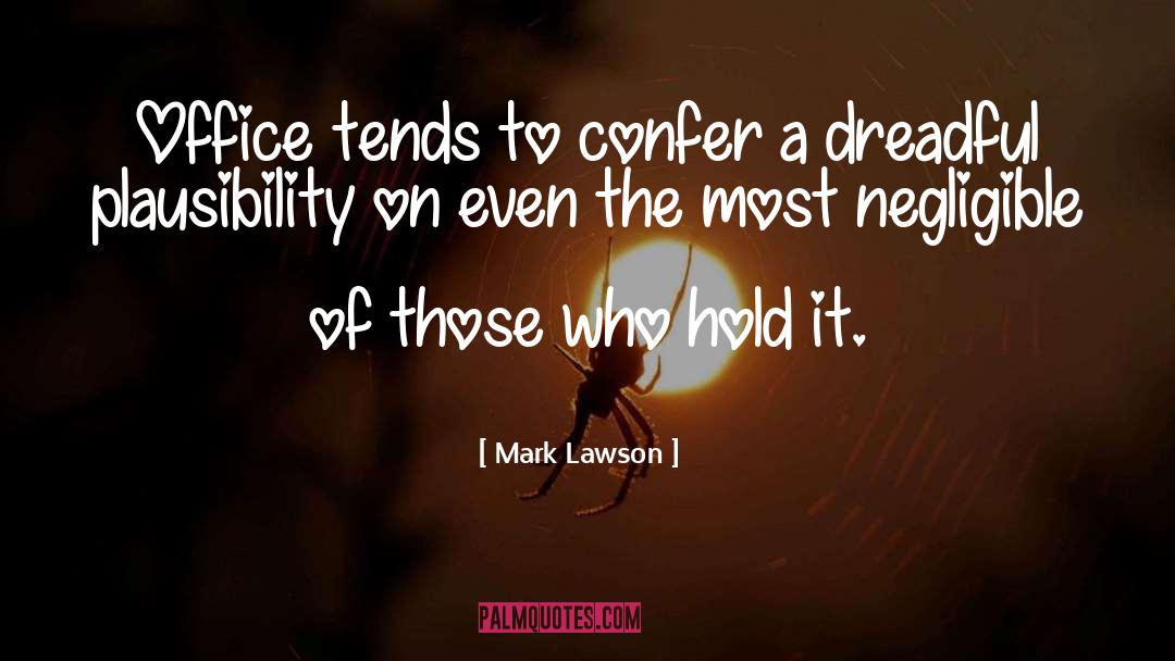 Mark Lawson Quotes: Office tends to confer a
