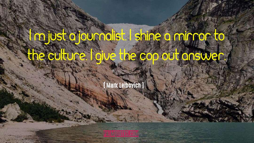 Mark Leibovich Quotes: I'm just a journalist. I