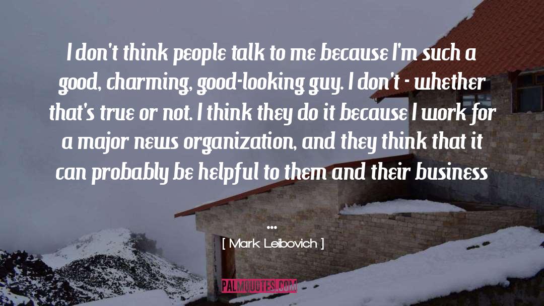 Mark Leibovich Quotes: I don't think people talk