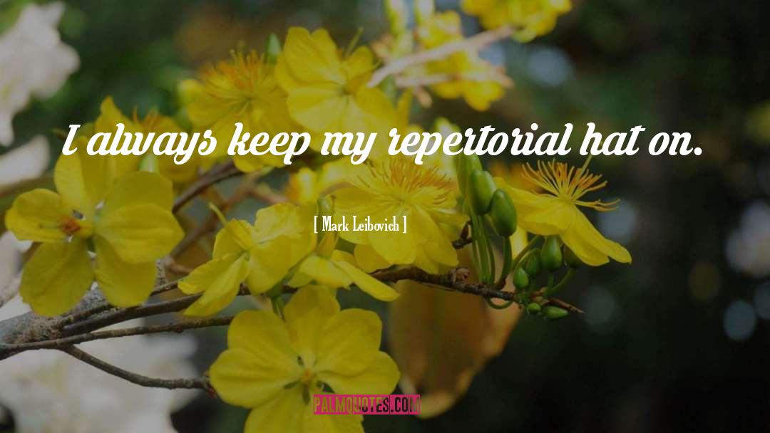 Mark Leibovich Quotes: I always keep my repertorial