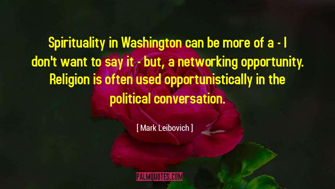 Mark Leibovich Quotes: Spirituality in Washington can be