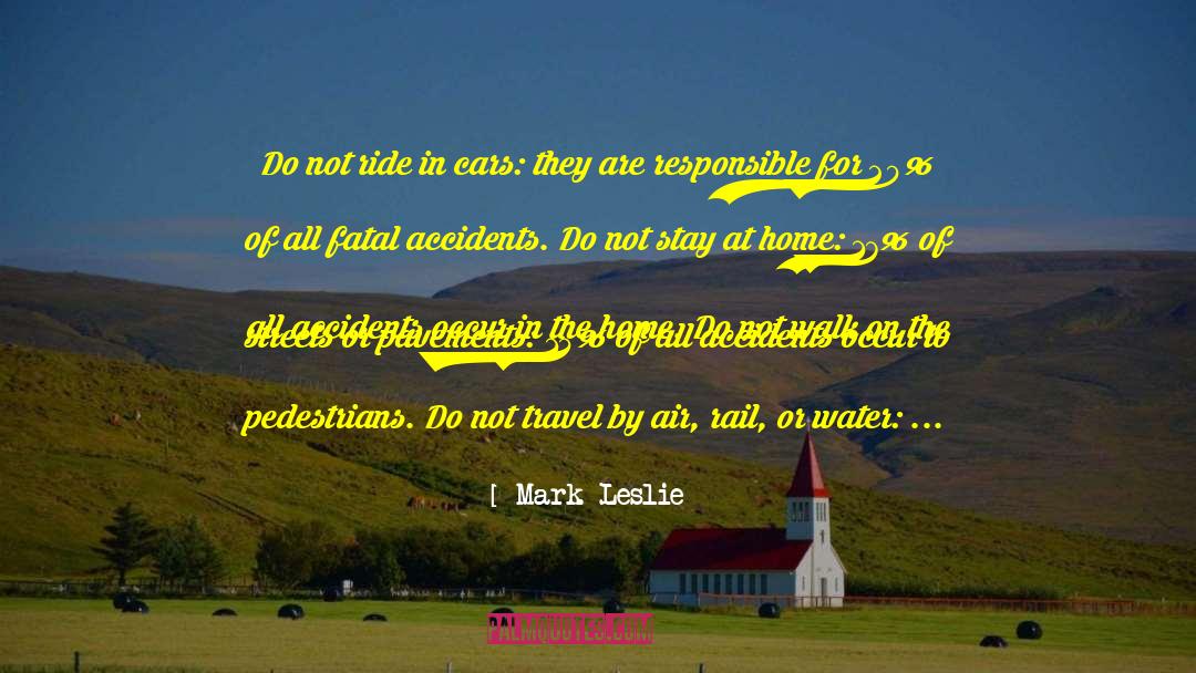 Mark Leslie Quotes: Do not ride in cars: