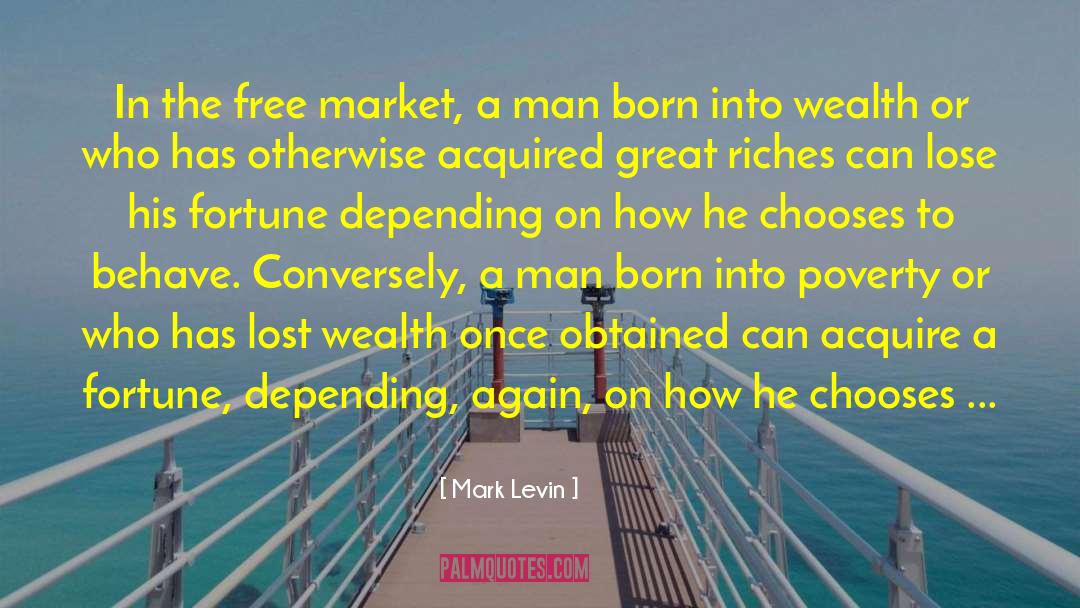 Mark Levin Quotes: In the free market, a