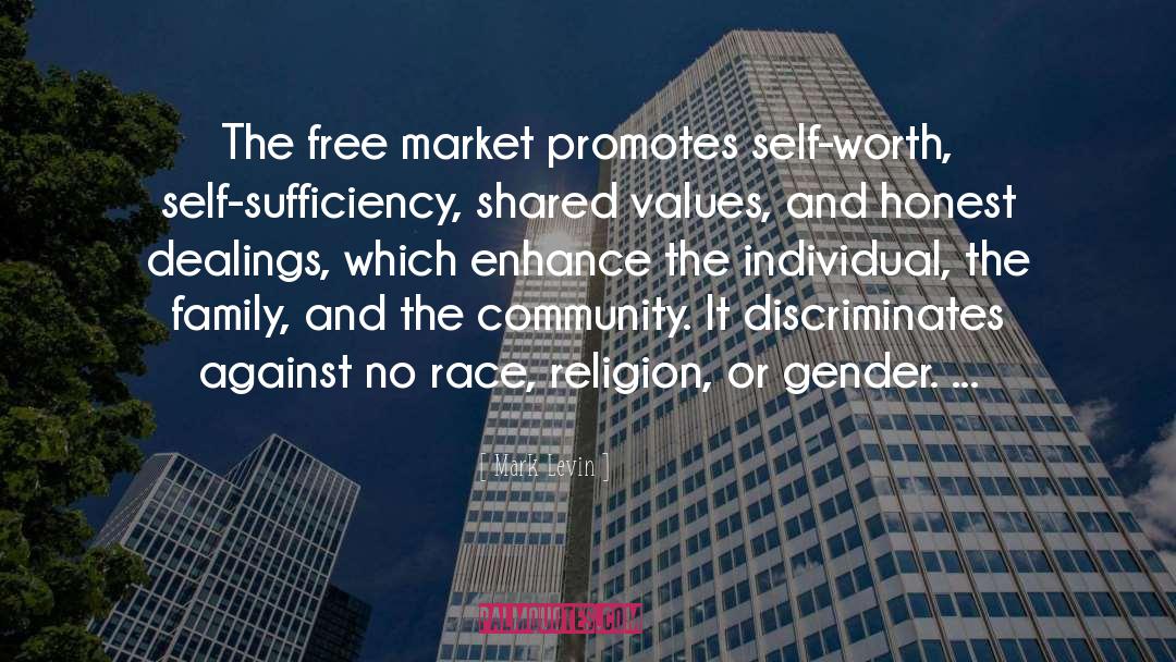 Mark Levin Quotes: The free market promotes self-worth,