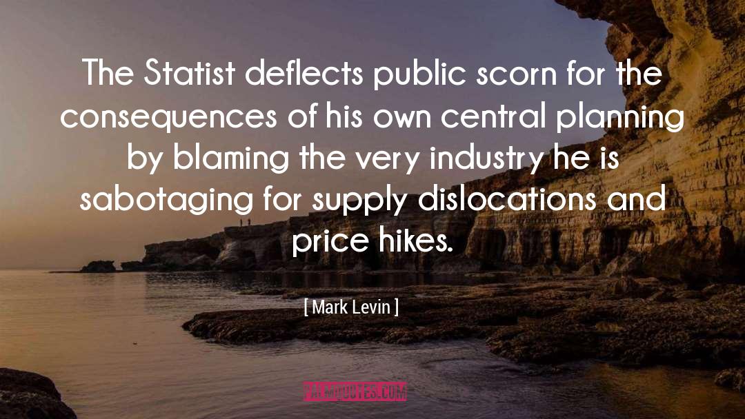 Mark Levin Quotes: The Statist deflects public scorn