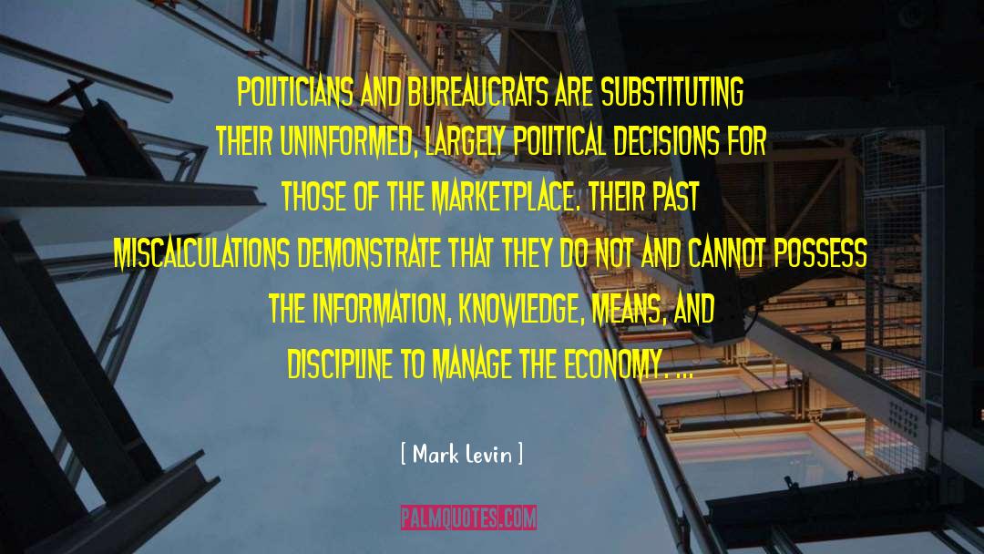 Mark Levin Quotes: Politicians and bureaucrats are substituting