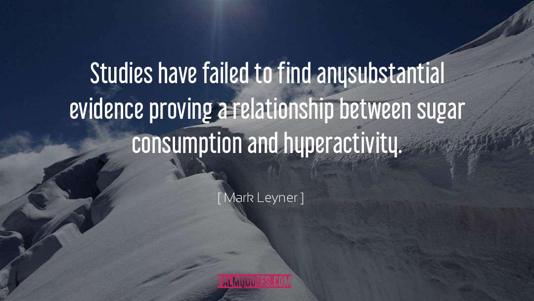 Mark Leyner Quotes: Studies have failed to find