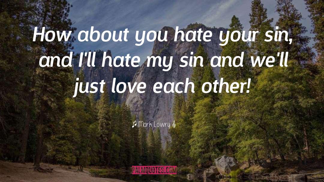 Mark Lowry Quotes: How about you hate your