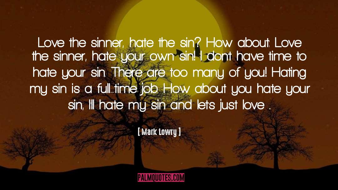 Mark Lowry Quotes: Love the sinner, hate the