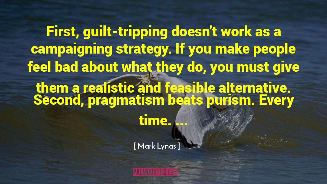Mark Lynas Quotes: First, guilt-tripping doesn't work as