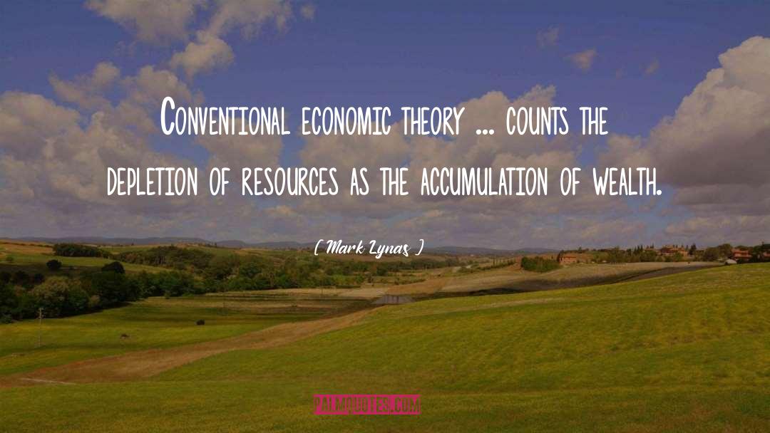 Mark Lynas Quotes: Conventional economic theory ... counts