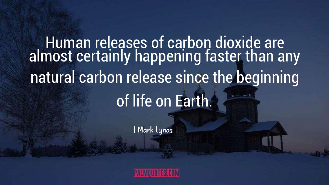 Mark Lynas Quotes: Human releases of carbon dioxide