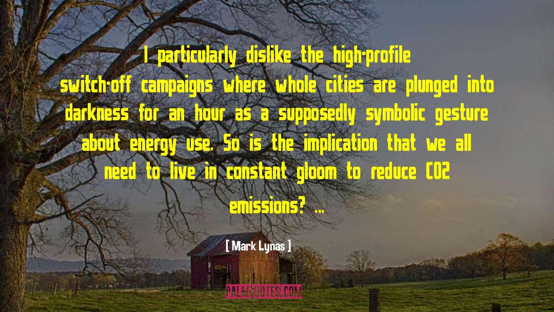 Mark Lynas Quotes: I particularly dislike the high-profile