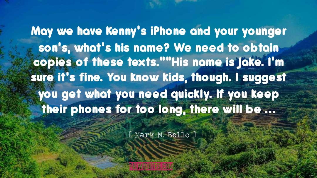 Mark M. Bello Quotes: May we have Kenny's iPhone